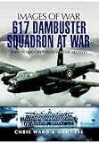 617 dambuster squadron at war : rare photographs from wartime archives