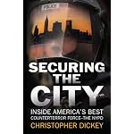Securing the City: Inside America's Best Counterterror Force--The NYPD