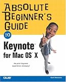 Absolute Beginner's Guide to Keynote for Mac OS X (Absolute Beginner's Guide)