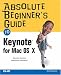 Absolute Beginner's Guide to Keynote for Mac OS X