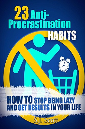 23 anti procrastination habits how to stop being lazy and get results in your life