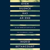 Even Silence Has an End | [Ingrid Betancourt]