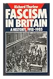 Fascism in Britain : a history, 1918-1985