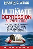 The Ultimate Depression Survival Guide: Protect Your Savings, Boost Your Income, and Grow Wealthy Even in the Worst of Times By Martin D. Weiss