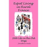 Expat Living in Rural France - Still Life in the Old Dogsby Jonathan Veale
