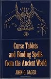 Curse Tablets and Binding Spells from the Ancient World