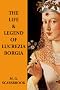 The Life & Legend Of Lucrezia Borgia