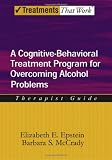 Overcoming Alcohol Use Problems: A Cognitive-Behavioral Treatment Program Therapist Guide (Treatments That Work)