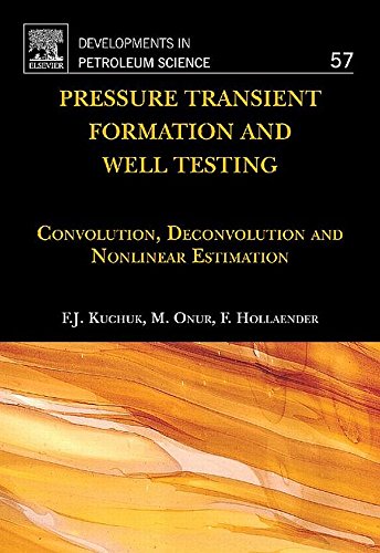 Pressure Transient Formation and Well Testing: Convolution, Deconvolution and Nonlinear Estimation (Developments in Petroleum Science)