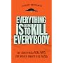 Everything Is Going to Kill Everybody: The Terrifyingly Real Ways the World Wants You Dead
