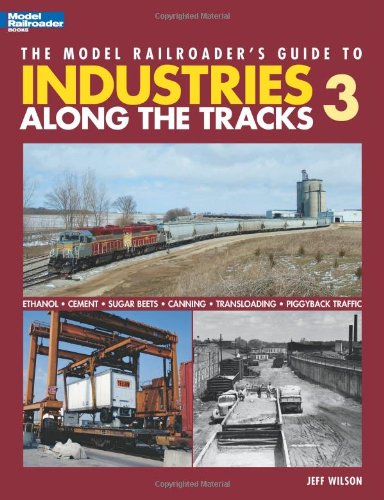 The Model Railroader's Guide to Industries Along the Tracks 3 (Model Railroader's Guide To...)