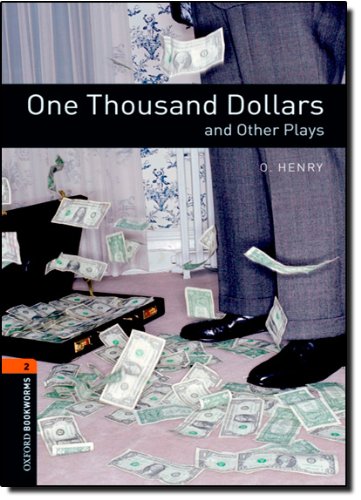 Oxford Bookworms Playscripts: One Thousand Dollars and Other Plays: Level 2: 700-Word Vocabulary (Oxford Bookworms Library: Stage 2), by O