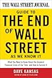 The Wall Street Journal Guide to the End of Wall Street as We Know It: What You Need to Know About the Greatest Financial Crisis of Our Time--and How to Survive It
