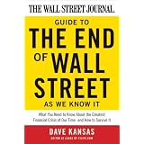 The Wall Street Journal Guide to the End of Wall Street as We Know It: What You Need to Know About the Greatest Financial Crisis of Our Time--and How to Survive It