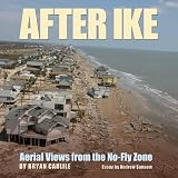 After Ike: Aerial Views from the No-Fly Zone (Gulf Coast Books, sponsored by Texas A&M University-Corpus Christi)