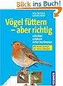 V�gel f�ttern - aber richtig. Anlocken, sch�tzen, sicher bestimmen