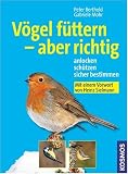 V&ouml;gel f&uuml;ttern - aber richtig - Anlocken, sch&uuml;tzen, sicher bestimmen - Peter Berthold, Gabriele Mohr