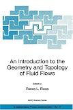 An Introduction to the Geometry and Topology of Fluid Flows (NATO Science Series II: Mathematics, Physics and Chemistry)