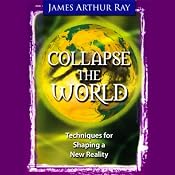 Collapse the World | [James Arthur Ray]