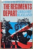 The regiments depart : a history of the British Army, 1945-1970