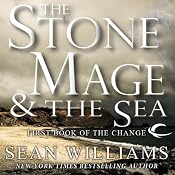 The Stone Mage & The Sea: First Book of the Change | [Sean Williams]