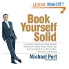 Book Yourself Solid: The Fastest, Easiest, and Most Reliable System for Getting More Clients Than You Can Handle Even if You Hate Marketing and Selling