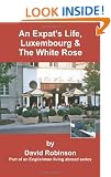 An Expat's Life, Luxembourg and The White Rose (Englishman Living Abroad)