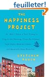 The Happiness Project: Or, Why I Spent a Year Trying to Sing in the Morning, Clean My Closets, Fight Right, Read Aristotle, and Generally Have More Fun