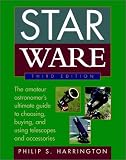 Star Ware: The Amateur Astronomer's Guide to Choosing, Buying, and Using Telescopes and Accessories