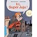Ici, Super Juju !
