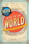 The Trivia Lover's Guide to the World...
