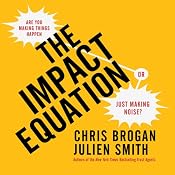 The Impact Equation: Are You Making Things Happen or Just Making Noise? | [Chris Brogan, Julien Smith]