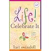 Life!  Celebrate It: Listen, Learn, Laugh, Love (Women of Faith (Thomas Nelson))