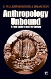Anthropology Unbound: A Field Guide to the 21st Century