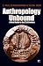 Anthropology Unbound: A Field Guide to the 21st Century