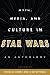 Myth, Media, and Culture in Star Wars: An Anthology
