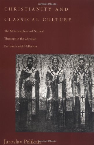 Christianity and Classical Culture: The Metamorphosis of Natural Theology in the Christian Encounter with Hellenism (Gifford Lectures Series)