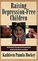 Raising Depression-Free Children: A Parent's Guide to Prevention and Early Intervention