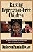 Raising Depression-Free Children: A Parent's Guide to Prevention and Early Intervention