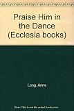 Praise Him in the dance