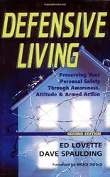 Defensive Living: Preserving Your Personal Safety Through Awareness, Attitude & Armed Action, 2nd Edition