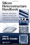Silicon Heterostructure Handbook: Materials, Fabrication, Devices, Circuits and Applications of SiGe and Si Strained-Layer Epitaxy