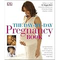 The Day-by-Day Pregnancy Book: Comprehensive advice from a team of experts and amazing images every single day