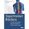 Supertrainer R�cken: Die effektivsten �bungen. Schonende Programme. Wissenschaftlich getestet