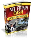 No Brain Cash Volume 2: 10 Easy, ZERO-Cost Ways To Make Money Online!  Casual Couch Potato  AAA+++  (Brand New 2010)