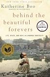 Behind the Beautiful Forevers: Life, Death, and Hope in a Mumbai Undercity (Edition 1st) by Boo, Katherine [Hardcover(2012£©]