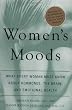 Women's Moods: What Every Woman Must Know About Hormones, the Brain, and Emotional Health