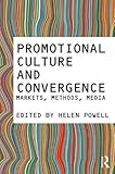 Promotional culture and convergence : markets, methods, media