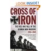 Cross of Iron: The Rise and Fall of the German War Machine, 1918-1945