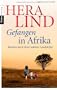 Gefangen in Afrika: Roman nach einer wahren Geschichte